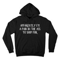 Apparently I’M A Pain In The Ass To Shop Hoodie