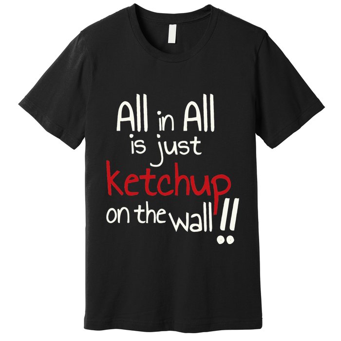 All In All Is Just On The Wall Quote Premium T-Shirt
