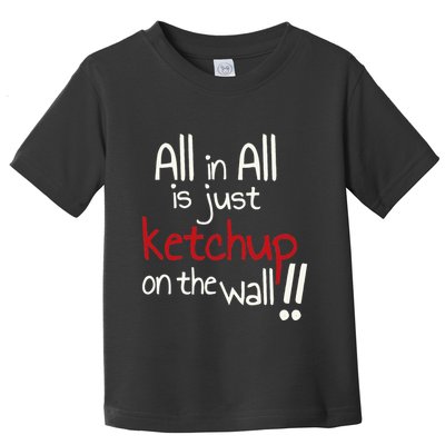 All In All Is Just On The Wall Quote Toddler T-Shirt