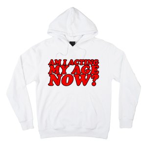 Am I Acting My Age Now Hoodie