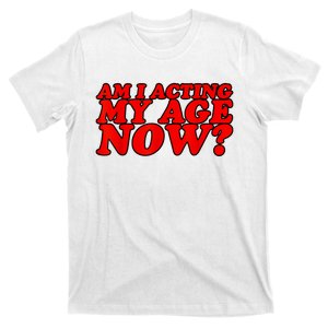 Am I Acting My Age Now T-Shirt