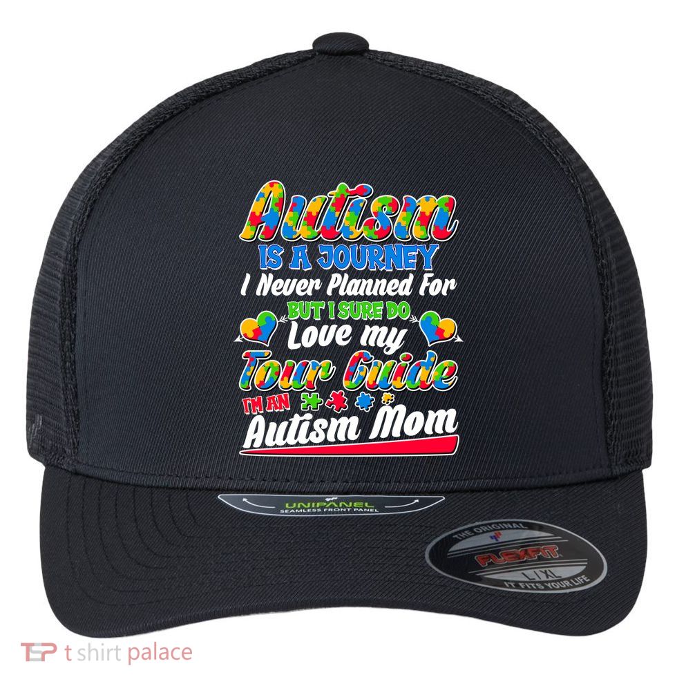 Autism Is A Journey I'm An Autism Mom Flexfit Unipanel Trucker Cap