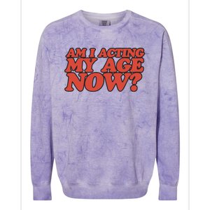 Am I Acting My Age Now Colorblast Crewneck Sweatshirt