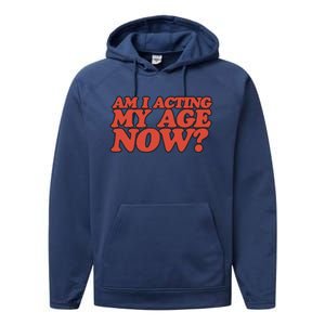 Am I Acting My Age Now Performance Fleece Hoodie