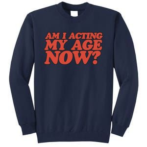 Am I Acting My Age Now Tall Sweatshirt