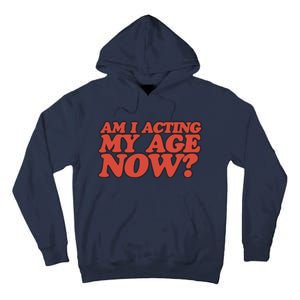 Am I Acting My Age Now Tall Hoodie