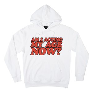 Am I Acting My Age Now Hoodie