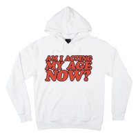 Am I Acting My Age Now Hoodie