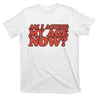 Am I Acting My Age Now T-Shirt