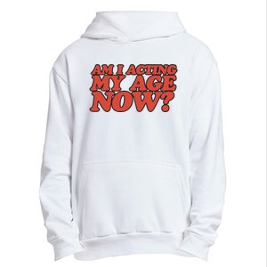 Am I Acting My Age Now Urban Pullover Hoodie