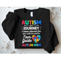 Autism Is A Journey I Never Planned For But I Sure Do Love Sweatshirt