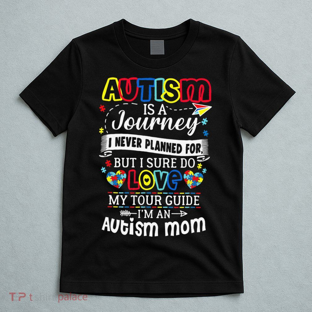 Autism Is A Journey I Never Planned Love My Tour Guide T-Shirt