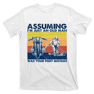 Assuming I Am Just An Old Man Was Your First Mistake T-Shirt