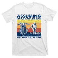 Assuming I Am Just An Old Man Was Your First Mistake T-Shirt