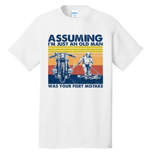 Assuming I Am Just An Old Man Was Your First Mistake Tall T-Shirt