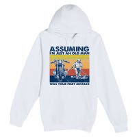 Assuming I Am Just An Old Man Was Your First Mistake Premium Pullover Hoodie