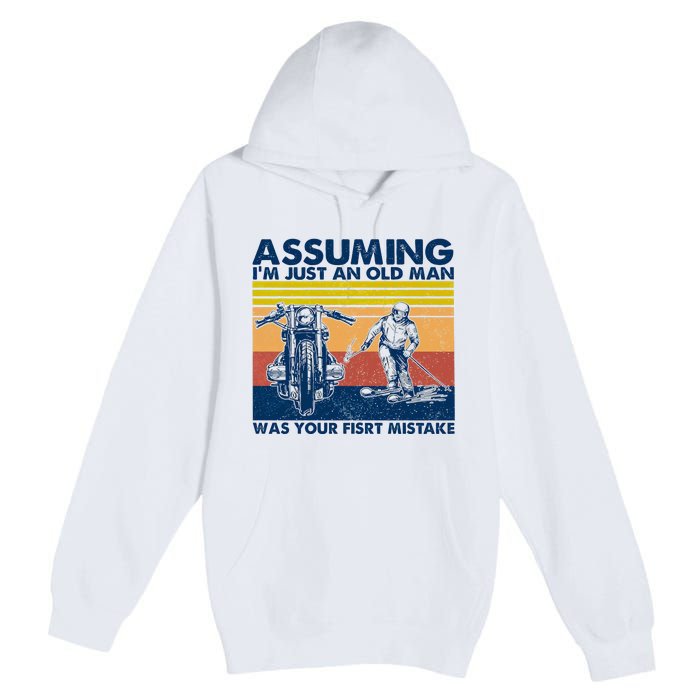 Assuming I Am Just An Old Man Was Your First Mistake Premium Pullover Hoodie