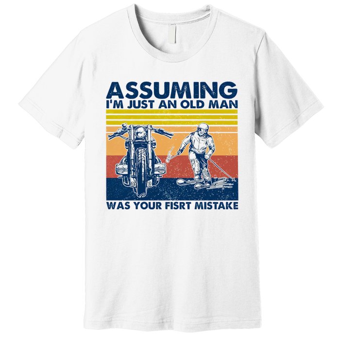 Assuming I Am Just An Old Man Was Your First Mistake Premium T-Shirt