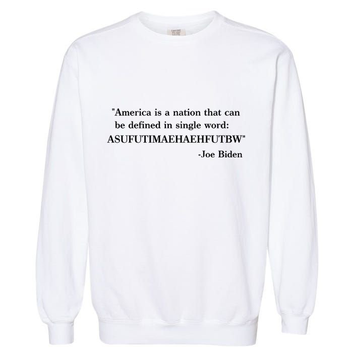 America Is A Nation That Can Be Defined In Single Word Joe Biden Meme Garment-Dyed Sweatshirt