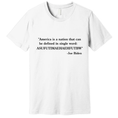 America Is A Nation That Can Be Defined In Single Word Joe Biden Meme Premium T-Shirt
