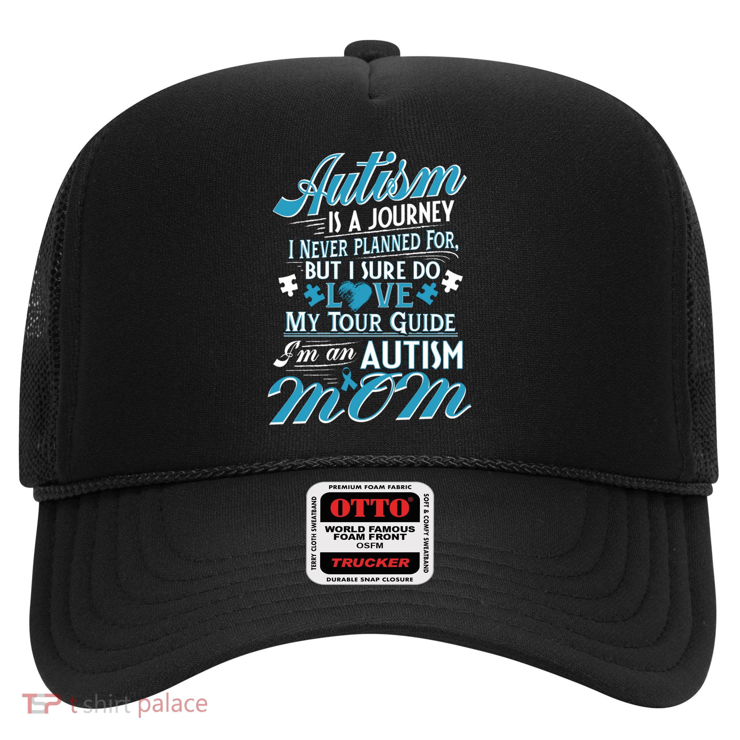 Autism Is A Journey I Never Planned But I Love Autism Mom Meaningful Gift Trucker Hat