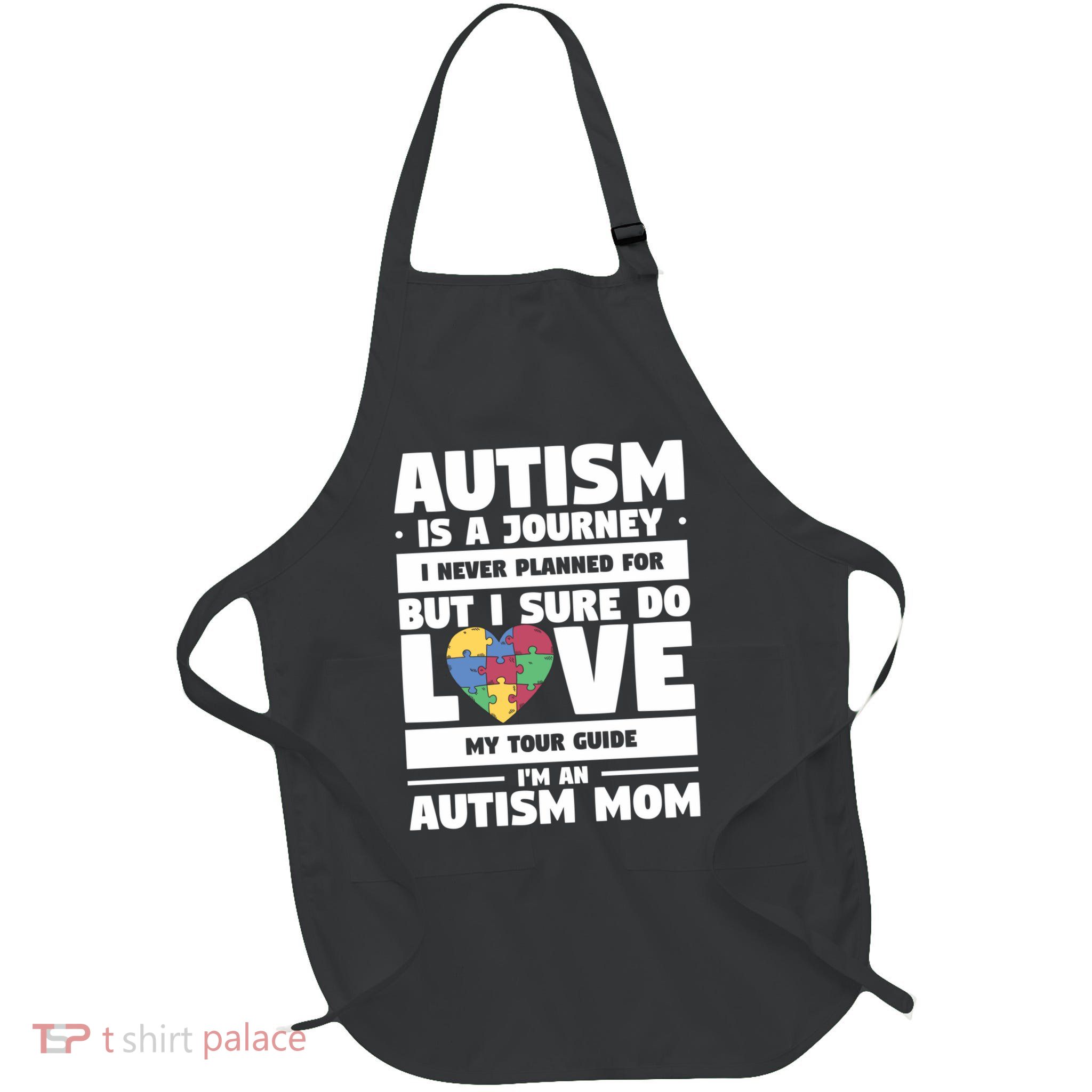 Autism Is A Journey I Never Planned For But I Sure Do Love Gift Apron