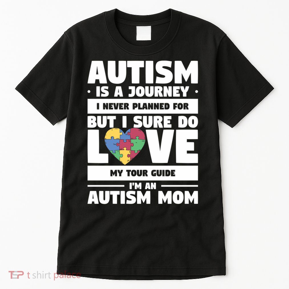 Autism Is A Journey I Never Planned For But I Sure Do Love Gift Tall T-Shirt