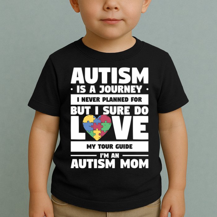 Autism Is A Journey I Never Planned For But I Sure Do Love Gift Toddler T-Shirt