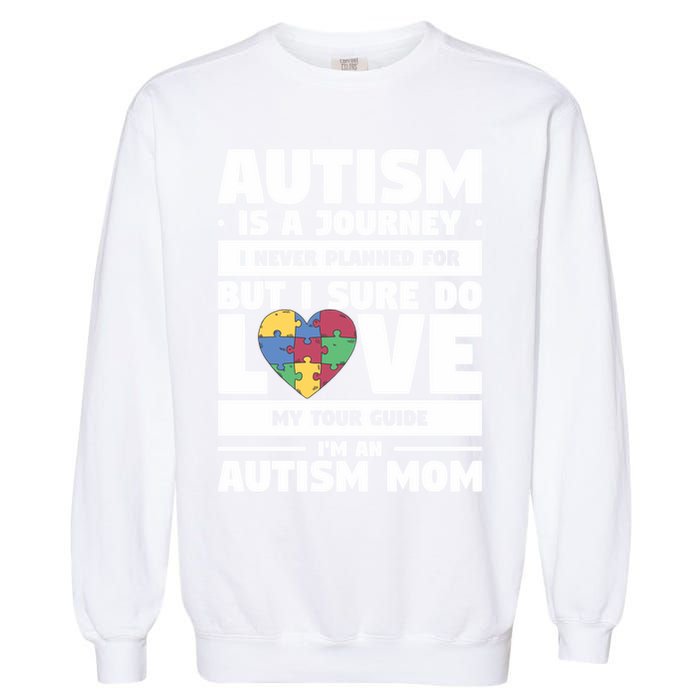 Autism Is A Journey I Never Planned For But I Sure Do Love Gift Garment-Dyed Sweatshirt