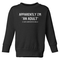 Apparently IM An Adult I Was Shocked As Well Toddler Sweatshirt