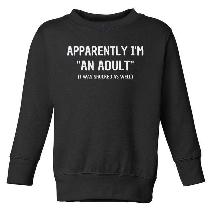 Apparently IM An Adult I Was Shocked As Well Toddler Sweatshirt