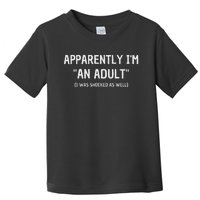 Apparently IM An Adult I Was Shocked As Well Toddler T-Shirt