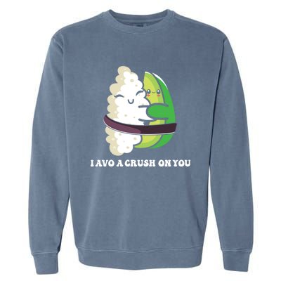 Avocado I Avo Crush On You Funny Sushi Phrase Japan Food Art Great Gift Garment-Dyed Sweatshirt