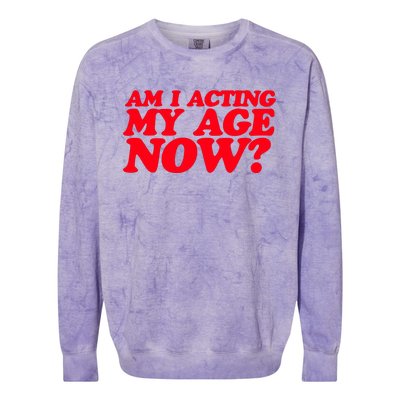 Am I Acting My Age Now Colorblast Crewneck Sweatshirt