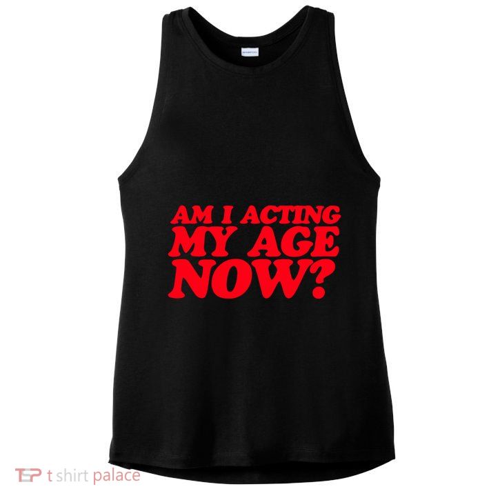 Am I Acting My Age Now Ladies PosiCharge Tri-Blend Wicking Tank