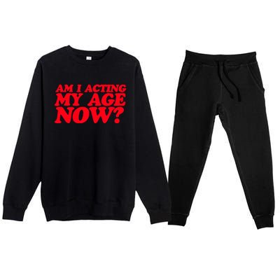 Am I Acting My Age Now Premium Crewneck Sweatsuit Set