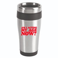 Am I Acting My Age Now 16oz Travel Tumbler