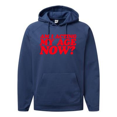 Am I Acting My Age Now Performance Fleece Hoodie