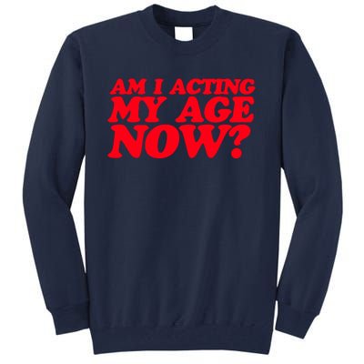 Am I Acting My Age Now Tall Sweatshirt