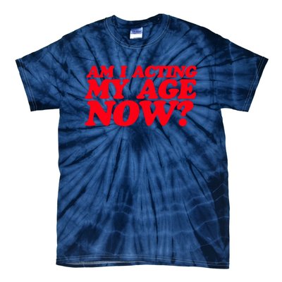 Am I Acting My Age Now Tie-Dye T-Shirt