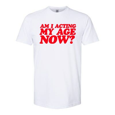 Am I Acting My Age Now Softstyle® CVC T-Shirt