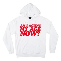 Am I Acting My Age Now Hoodie