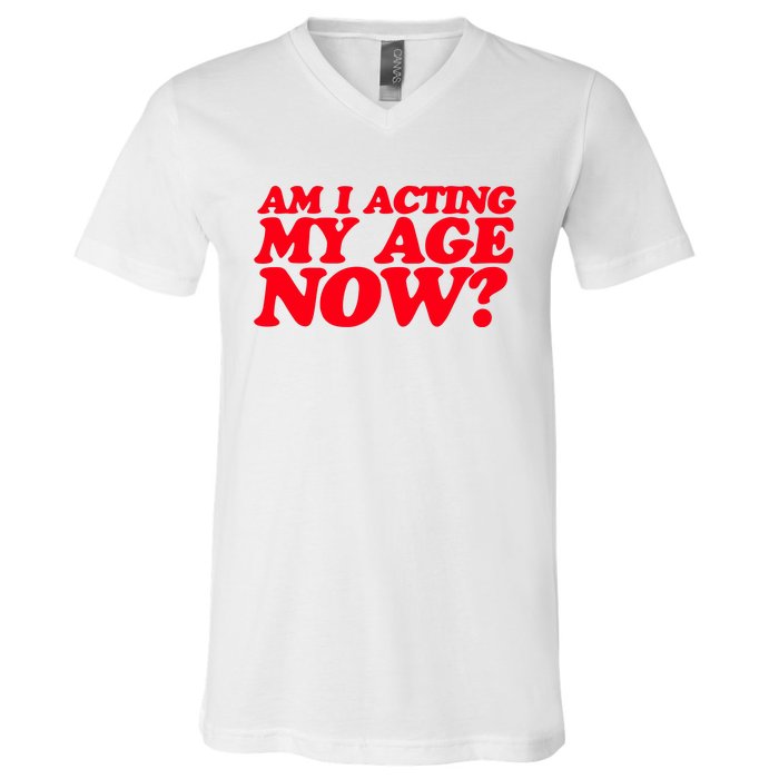 Am I Acting My Age Now V-Neck T-Shirt