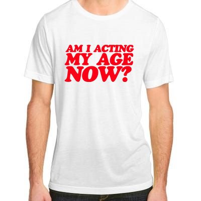 Am I Acting My Age Now Adult ChromaSoft Performance T-Shirt