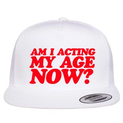Am I Acting My Age Now Flatbill Hat