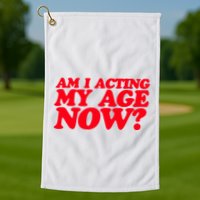 Am I Acting My Age Now Golf Towel