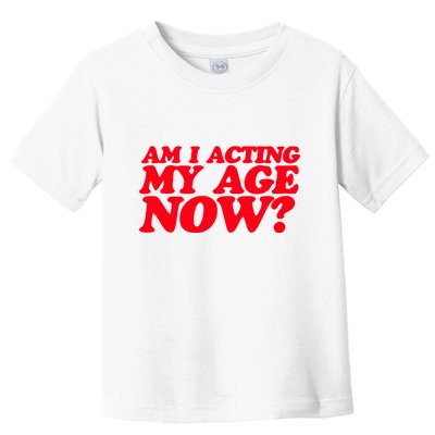 Am I Acting My Age Now Toddler T-Shirt