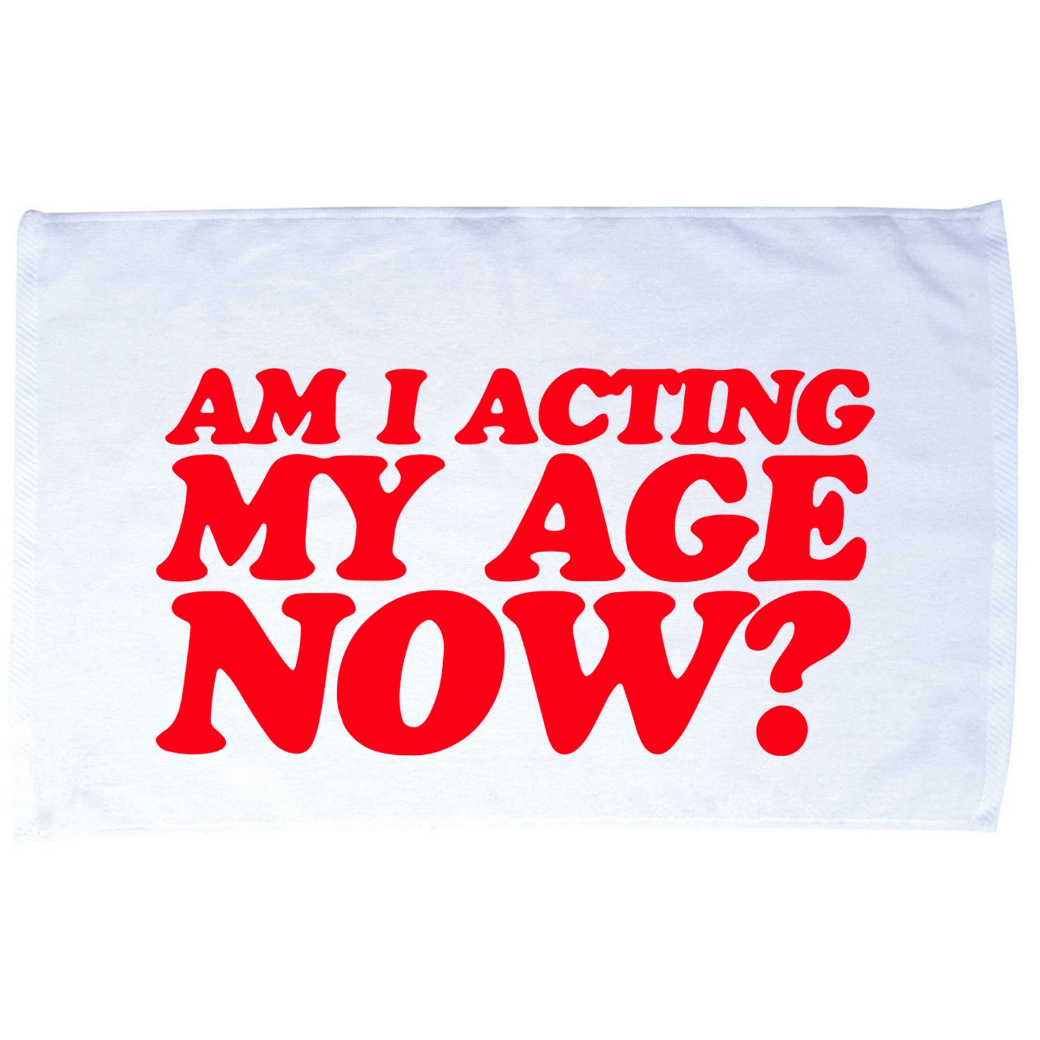 Am I Acting My Age Now Microfiber Hand Towel