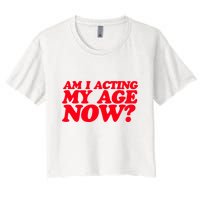 Am I Acting My Age Now Women's Crop Top Tee
