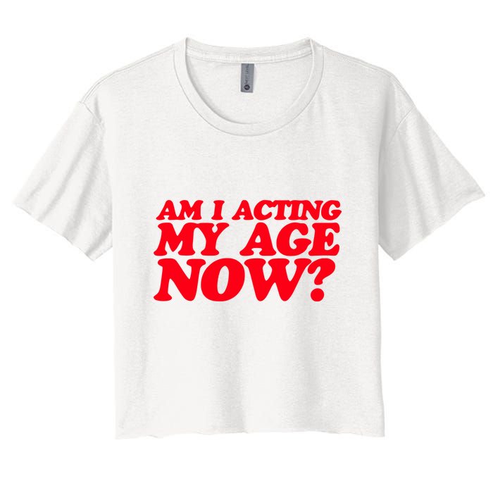 Am I Acting My Age Now Women's Crop Top Tee